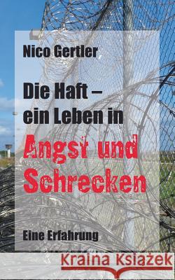 Die Haft - ein Leben in Angst und Schrecken: Eine Erfahrung Gertler, Nico 9783732298853 Books on Demand - książka