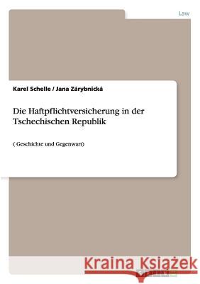 Die Haftpflichtversicherung in der Tschechischen Republik: ( Geschichte und Gegenwart) Schelle, Karel 9783656062271 Grin Verlag - książka