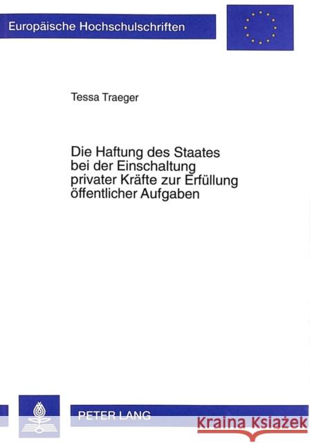 Die Haftung Des Staates Bei Der Einschaltung Privater Kraefte Zur Erfuellung Oeffentlicher Aufgaben Traeger, Tessa 9783631338117 Peter Lang Gmbh, Internationaler Verlag Der W - książka