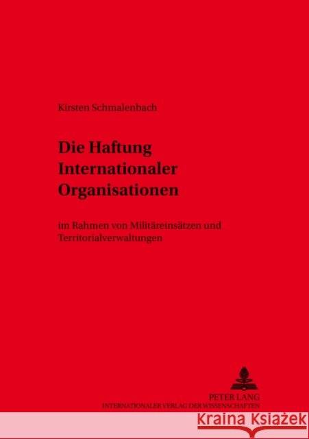 Die Haftung Internationaler Organisationen: Im Rahmen Von Militaereinsaetzen Und Territorialverwaltungen Schiedermair, Hartmut 9783631513804 Lang, Peter, Gmbh, Internationaler Verlag Der - książka