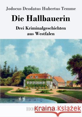 Die Hallbauerin: Drei Kriminalgeschichten aus Westfalen Jodocus Deodatus Hubertus Temme 9783743725478 Hofenberg - książka