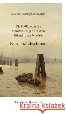 Die Hallig oder die Schiffbrüchigen auf dem Eiland in der Nordsee Biernatzki, Johann Christoph, Hirschmann, Claudine 9783384606686 Historisches Bucharchiv - książka
