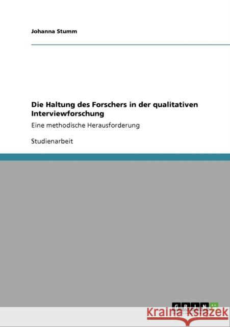 Die Haltung des Forschers in der qualitativen Interviewforschung: Eine methodische Herausforderung Stumm, Johanna 9783640931521 Grin Verlag - książka