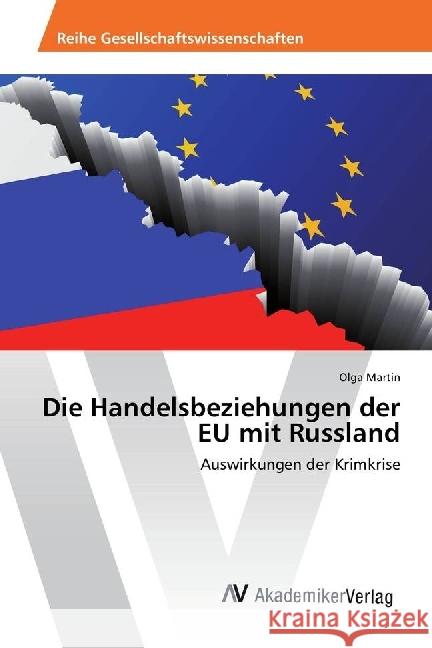 Die Handelsbeziehungen der EU mit Russland : Auswirkungen der Krimkrise Martin, Olga 9786202203340 AV Akademikerverlag - książka