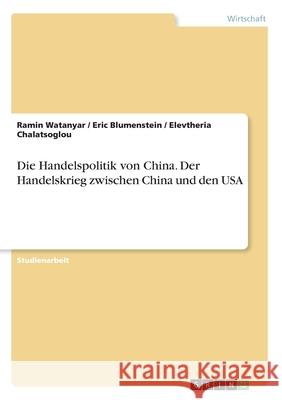 Die Handelspolitik von China. Der Handelskrieg zwischen China und den USA Ramin Watanyar Eric Blumenstein Elevtheria Chalatsoglou 9783668996076 Grin Verlag - książka
