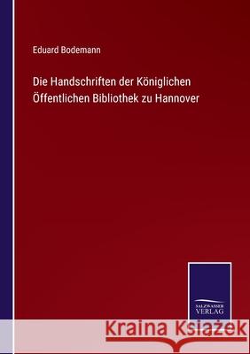 Die Handschriften der Königlichen Öffentlichen Bibliothek zu Hannover Eduard Bodemann 9783752526325 Salzwasser-Verlag Gmbh - książka