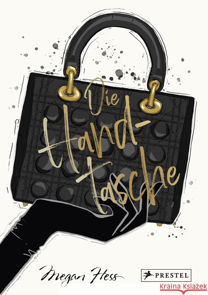 Die Handtasche - Eine illustrierte Hommage an einen Modeklassiker Hess, Megan 9783791389844 Prestel - książka