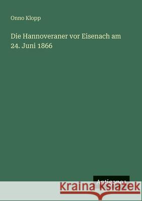 Die Hannoveraner vor Eisenach am 24. Juni 1866 Onno Klopp 9783386481502 Antigonos Verlag - książka