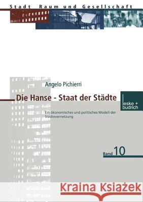 Die Hanse -- Staat Der Städte: Ein Ökonomisches Und Politisches Modell Der Städtevernetzung Pichierri, Angelo 9783810026422 Vs Verlag Fur Sozialwissenschaften - książka