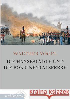 Die Hansestadte Und Die Kontinentalsperre Walther Vogel 9783954273478 Europaischer Hochschulverlag Gmbh & Co. Kg - książka