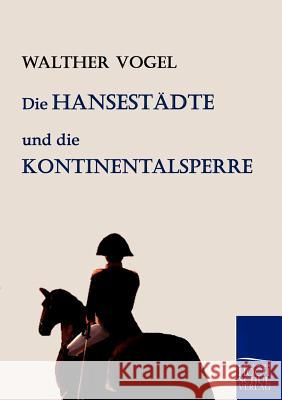 Die Hansestädte und die Kontinentalsperre Vogel, Walther 9783867412995 Europäischer Hochschulverlag - książka