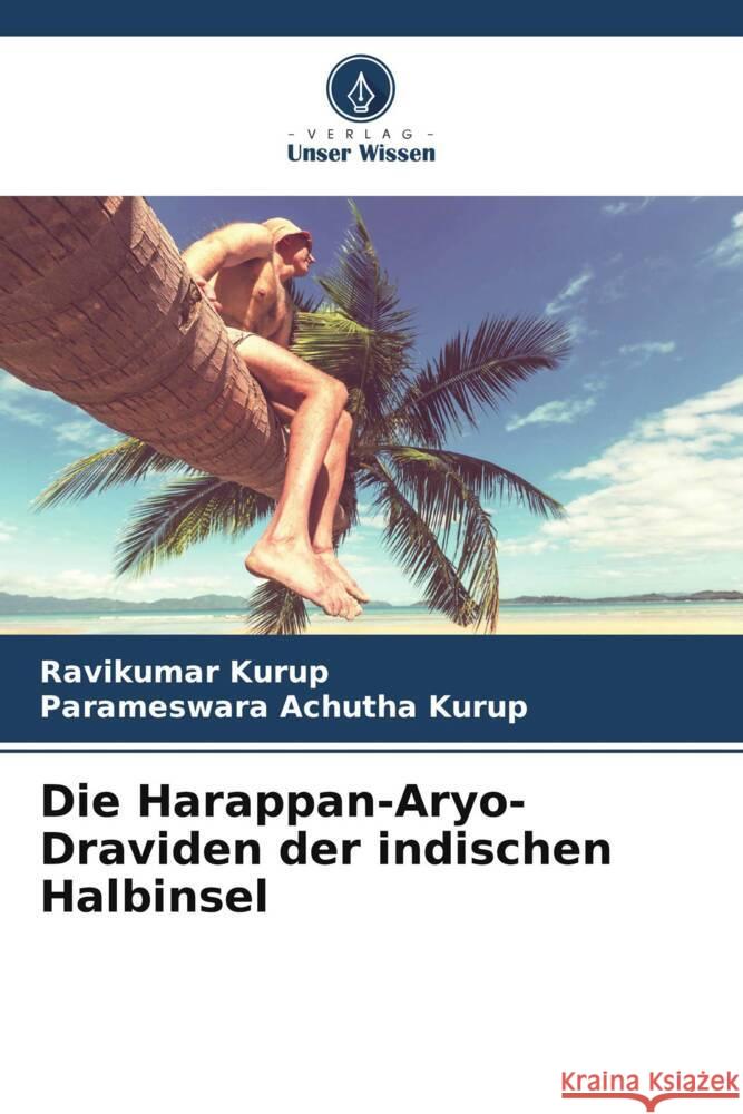Die Harappan-Aryo-Draviden der indischen Halbinsel Kurup, Ravikumar, Achutha Kurup, Parameswara 9786205062944 Verlag Unser Wissen - książka
