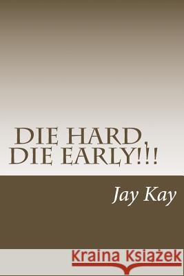 Die Hard, Die Early!: Vipassana Jay Kay 9781535158640 Createspace Independent Publishing Platform - książka