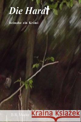 Die Hardt: beinahe ein Krimi Mucke, B. R. 9781499723045 Createspace - książka