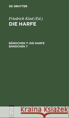 Die Harfe. Bändchen 7 Friedrich Kind 9783111058351 De Gruyter - książka