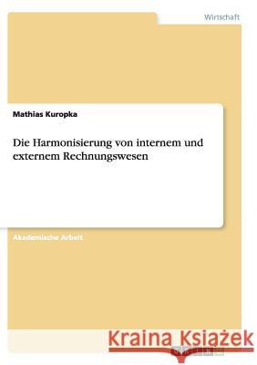 Die Harmonisierung von internem und externem Rechnungswesen Mathias Kuropka 9783668136700 Grin Verlag - książka