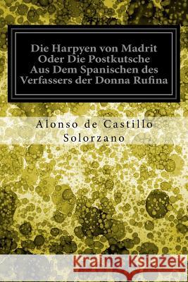 Die Harpyen von Madrit Oder Die Postkutsche Aus Dem Spanischen des Verfassers der Donna Rufina Castillo Solorzano, Alonso De 9781548615338 Createspace Independent Publishing Platform - książka