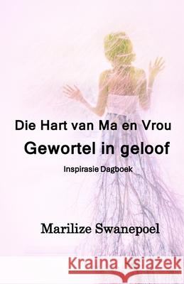 Die Hart Van Ma en Vrou: Gewortel in Geloof Marilize Swanepoel 9781991455031 Malherbe Uitgewers - książka