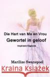 Die Hart Van Ma en Vrou: Gewortel in Geloof Marilize Swanepoel 9781991455031 Malherbe Uitgewers