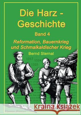 Die Harz - Geschichte 4: Reformation, Bauernkrieg und Schmalkaldischer Krieg Sternal, Bernd 9783735759689 Books on Demand - książka