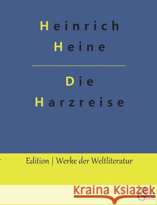 Die Harzreise Heinrich Heine, Redaktion Gröls-Verlag 9783966374354 Grols Verlag - książka