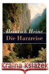 Die Harzreise: Ein Reisebericht Heinrich Heine 9788026859338 E-Artnow