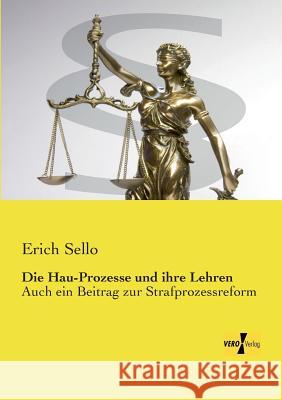 Die Hau-Prozesse und ihre Lehren: Auch ein Beitrag zur Strafprozessreform Erich Sello 9783957382795 Vero Verlag - książka