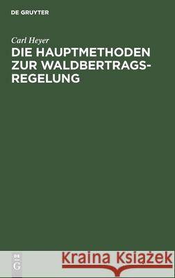Die Hauptmethoden Zur Waldbertrags-Regelung Heyer, Carl 9783112437650 de Gruyter - książka