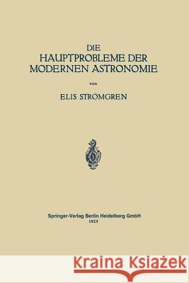 Die Hauptprobleme Der Modernen Astronomie: Versuch Einer Gemeinverständlichen Einführung in Die Astronomie Der Gegenwart Strömgren, Elis 9783642892707 Springer - książka