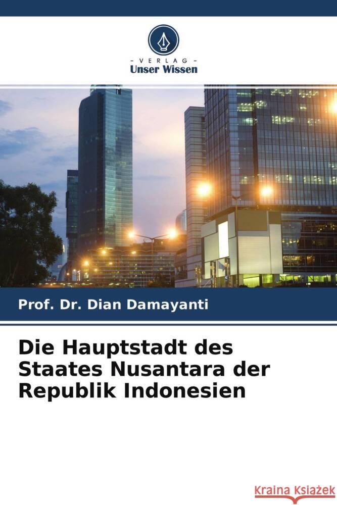 Die Hauptstadt des Staates Nusantara der Republik Indonesien Damayanti, Dian 9786204690803 Verlag Unser Wissen - książka