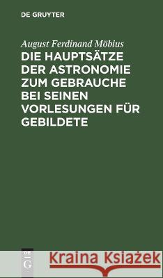Die Hauptsätze der Astronomie zum Gebrauche bei seinen Vorlesungen für Gebildete August Ferdinand Möbius 9783112624111 De Gruyter - książka