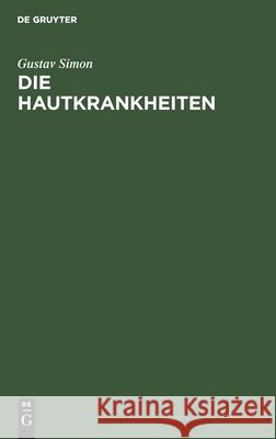 Die Hautkrankheiten: Durch Anatomische Untersuchungen Erläutert Gustav Simon 9783111261119 De Gruyter - książka