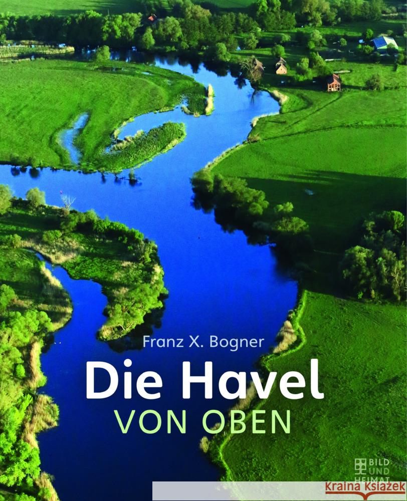 Die Havel von oben Bogner, Franz X. 9783959583183 Bild und Heimat - książka
