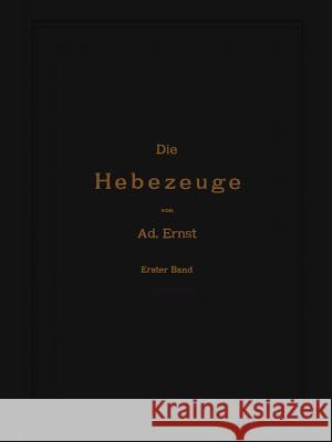 Die Hebezeuge. Theorie und Kritik ausgeführter Konstruktionen mit besonderer Berücksichtigung der elektrischen Anlagen. Ein Handbuch für Ingenieure, Techniker und Studierende: 1. Band Ad. Ernst, J. Kirner 9783642893452 Springer-Verlag Berlin and Heidelberg GmbH &  - książka