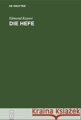 Die Hefe: Morphologie Und Physiologie. Praktische Bedeutung Der Hefereinzucht Edmond Kayser 9783486728415 Walter de Gruyter - książka