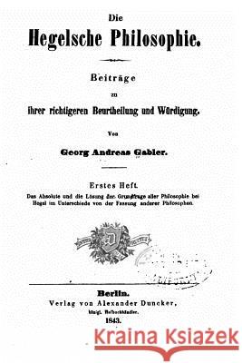 Die Hegelsche Philosophie Georg Andreas Gabler 9781522972471 Createspace Independent Publishing Platform - książka