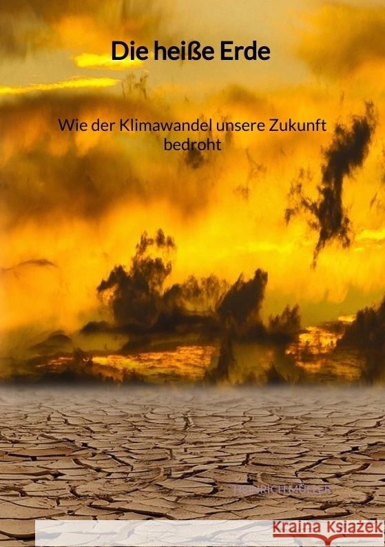 Die heiße Erde - Wie der Klimawandel unsere Zukunft bedroht Müller, Heinrich 9783347972247 Jaltas Books - książka