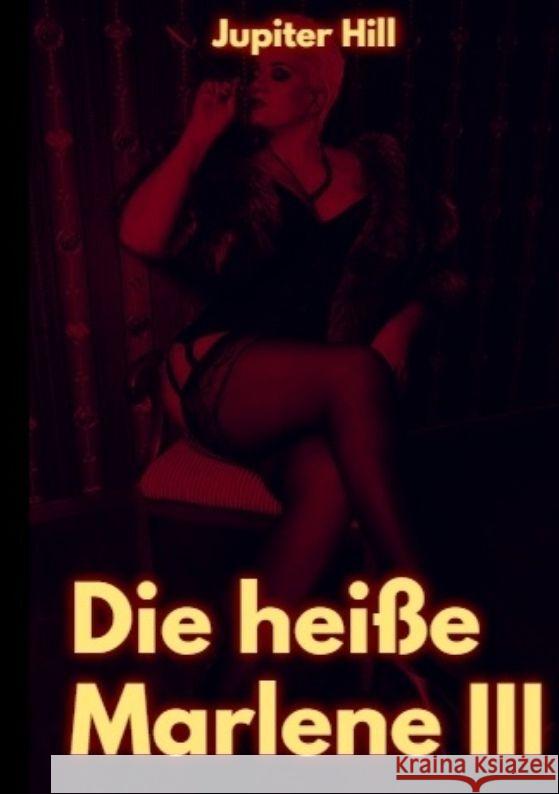 Die hei?e Marlene III Jupiter Hill 9783384045584 Tredition Gmbh - książka