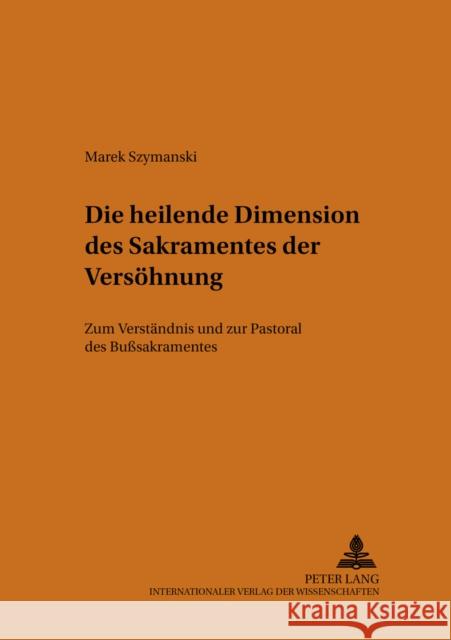 Die Heilende Dimension Des Sakramentes Der Versoehnung: Zum Verstaendnis Und Zur Pastoral Des Bußsakramentes Frielingsdorf Sj, Karl 9783631543986 Lang, Peter, Gmbh, Internationaler Verlag Der - książka