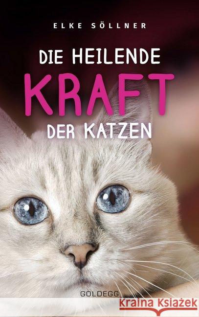 Die heilende Kraft der Katzen : Die heilende Kraft der Katzen: Die Hauskatze als Spiegel zur eigenen Seele. Katzen verstehen und von ihnen lernen mit Tierpsychologin Elke Söllner. Erfahren Sie alles ü Söllner, Elke 9783990600993 Goldegg - książka