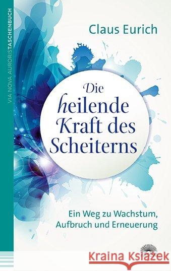 Die heilende Kraft des Scheiterns : Ein Weg zu Wachstum, Aufbruch und Erneuerung Eurich, Claus 9783866162938 Via Nova - książka