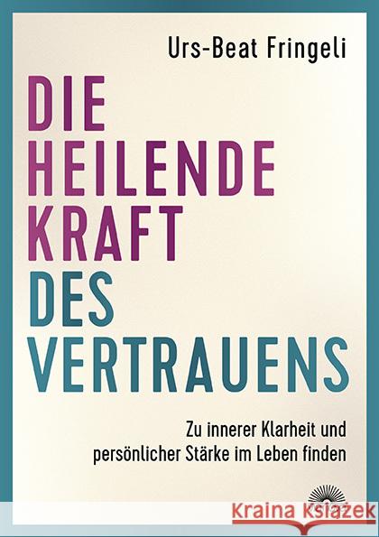 Die heilende Kraft des Vertrauens Fringeli, Urs-Beat 9783866165434 Via Nova - książka