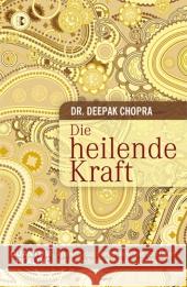 Die heilende Kraft in mir : Altindisches Wissen und moderne Naturwissenschaft Chopra, Deepak 9783932130250 Driediger - książka