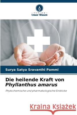 Die heilende Kraft von Phyllanthus amarus Pammi, Surya Satya Sravanthi 9786208709242 Verlag Unser Wissen - książka
