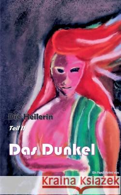 Die Heilerin: Das Dunkel Paul Riedel 9783753440507 Books on Demand - książka