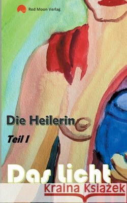 Die Heilerin: Das Licht Riedel, Paul 9783752805093 Books on Demand - książka