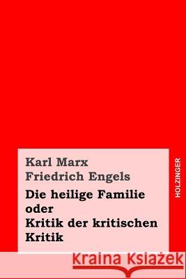 Die heilige Familie oder Kritik der kritischen Kritik Engels, Friedrich 9781495461866 Createspace - książka