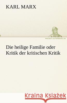 Die heilige Familie oder Kritik der kritischen Kritik Marx, Karl 9783842418738 TREDITION CLASSICS - książka