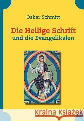 Die Heilige Schrift und die Evangelikalen Oskar Schmitt 9783833474934 Books on Demand - książka