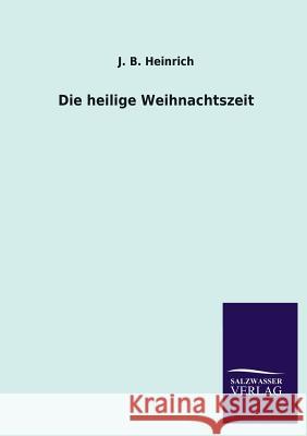 Die Heilige Weihnachtszeit J. B. Heinrich 9783846046449 Salzwasser-Verlag Gmbh - książka